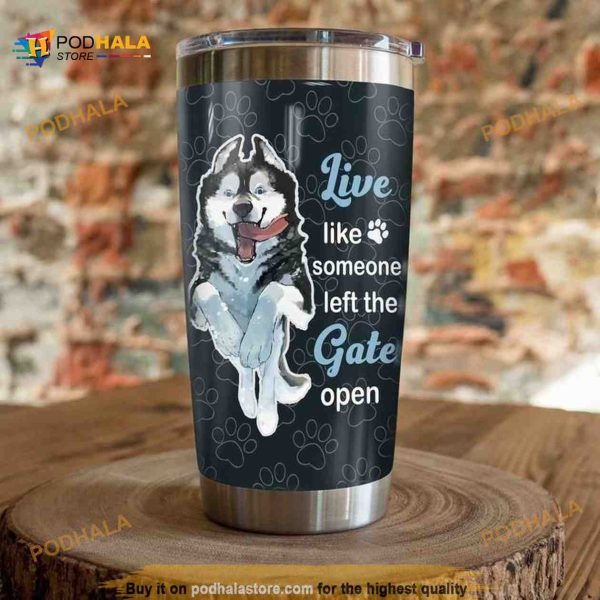 Husky Dog Live Like Someone Left The Gate Open Coffee Tumbler