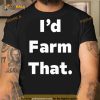 I’d farm that Shirt