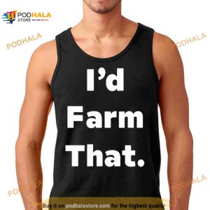 I'd farm that Shirt 2