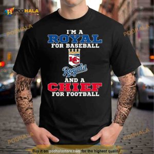 I’m A Royal For Baseball And A Chief For Football 2023 Shirt