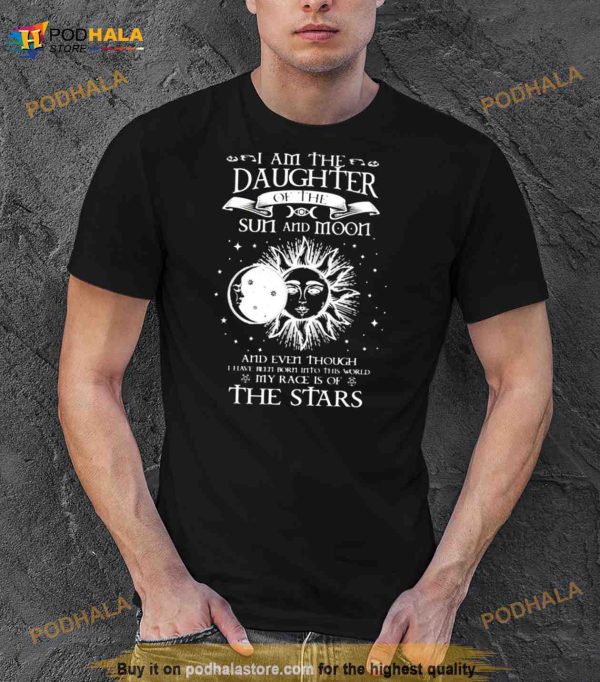 i’m the daughter of the sun and moon Shirt