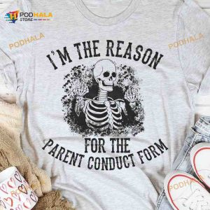 I'm The Reason For The Parent Conduct Form Halloween Skull Shirt