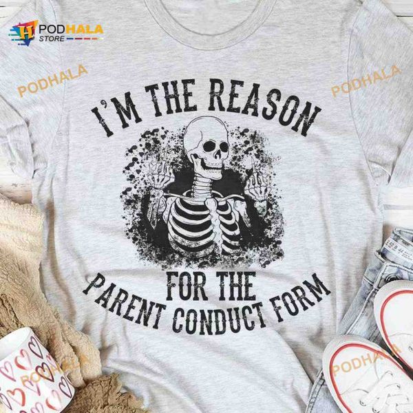 I’m The Reason For The Parent Conduct Form Halloween Skull Shirt