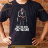 I’m Too Old For This Shit Shirt