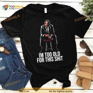 I'm Too Old For This Shit Shirt 2
