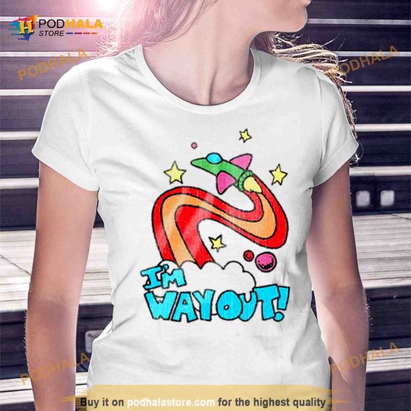 I’m way out Shirt