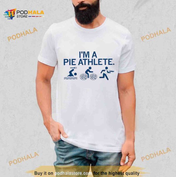 I’m a pie athlete Shirt