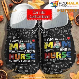 I Am A Mom And A Nurse Nothing Scares Me Black 3D Funny Crocs Classic Clog