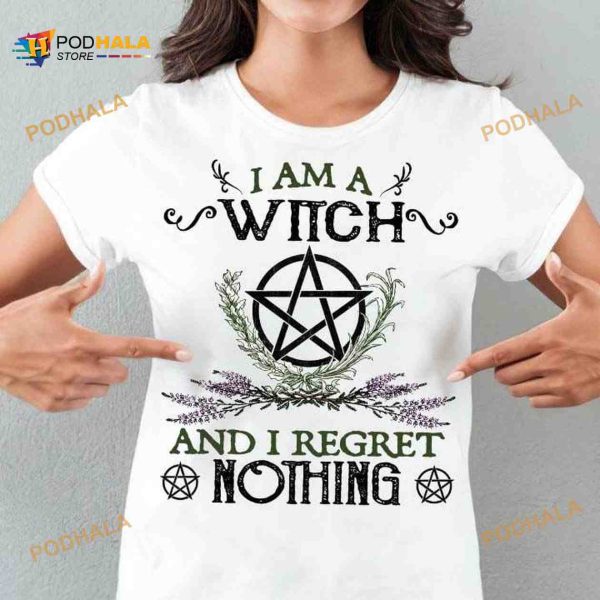 I Am A Witch And I Regret Nothing Halloween Shirt, No Regret Witch Shirt