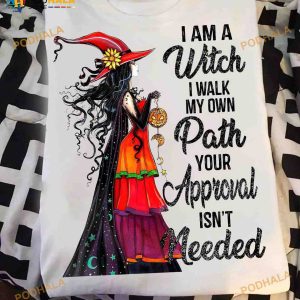 I Am A Witch I Walk My Own Path Your Approval Isn't Needed Halloween Shirt