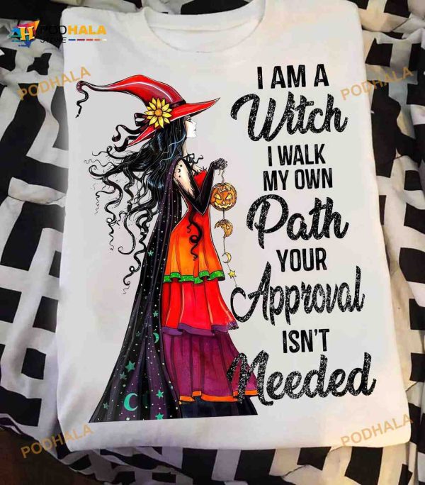 I Am A Witch I Walk My Own Path Your Approval Isn’t Needed Halloween Shirt