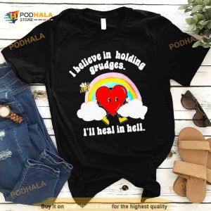 I believe in holding grudges I’ll heal in hell T Shirt