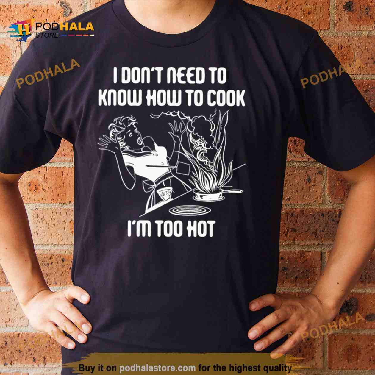 I Don’t Need To Know How To Cook Shirt I Don’t Need To Know How To Cook Shirt