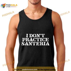 I Don't Practice Santeria Shirt 2