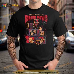 I Freaking Love Horror Movies T Shirt
