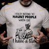 I Fully Intent To Haunt People When I Die I Have A List Halloween Skull Costume Shirt