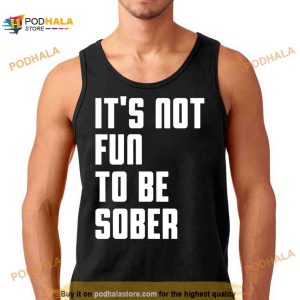 I Glanville wearing it's not fun to be sober Shirt 2