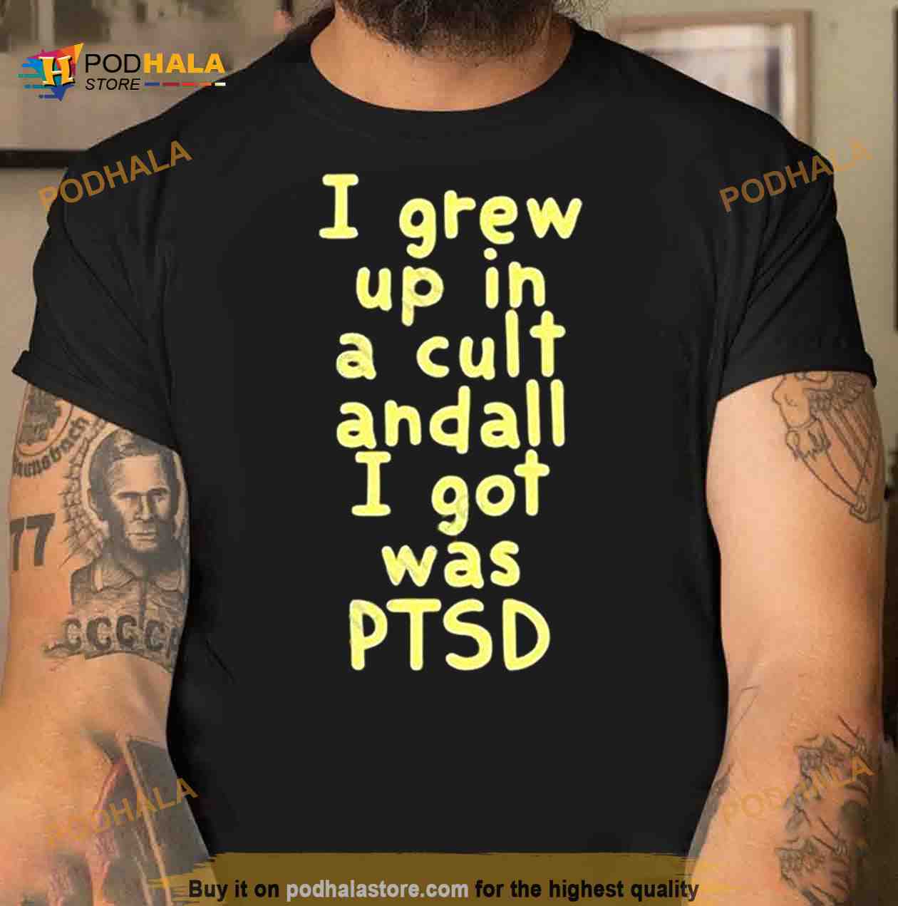 I Grew Up In A Cult Andall I Got Was Pts Shirt I Grew Up In A Cult Andall I Got Was Pts Shirt