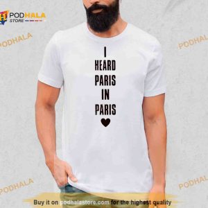 i Heard Paris In Paris Love Shirt
