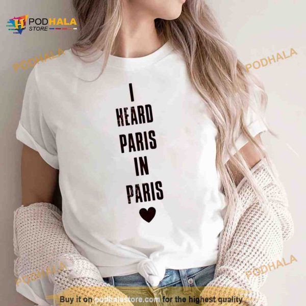 i Heard Paris In Paris Love Shirt