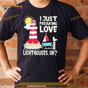 I Just Freaking Love Lighthouse Ok Shirt 2