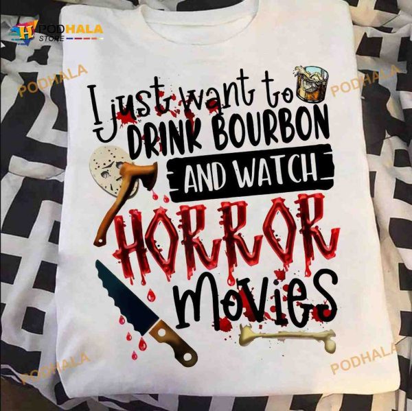 I Just Want To Drink Bourbon And Watch Horror Movies Halloween Horror Movies Shirt