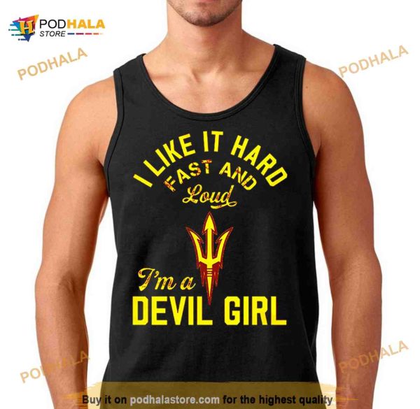 i like it hard fast and loud Arizona State I’m a Devil girl Shirt