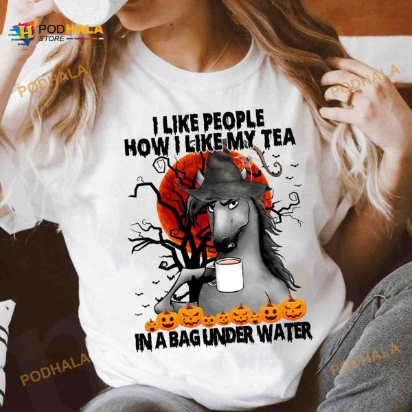 I Like People How I Like My Tea In A Bag Under Water Horse Halloween Shirt