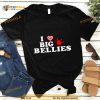 I Love Big Bellies Shirt