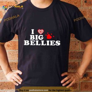I Love Big Bellies Shirt 2