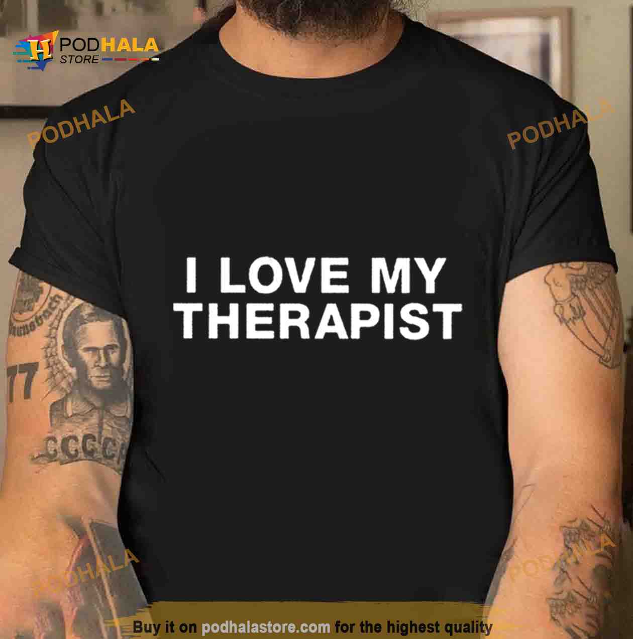 I Love My Therapist Shirt I Love My Therapist Shirt