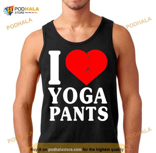 I love yoga pants 2023 Shirt