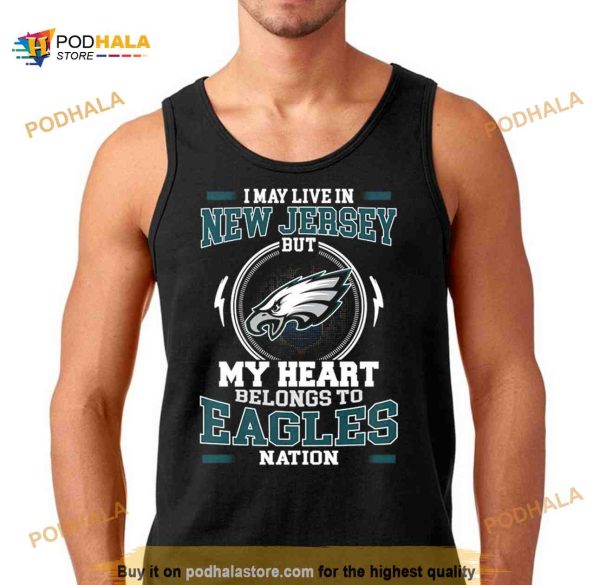 I May Live In New Jersey But My Heart Belongs To Eagles Nation Shirt