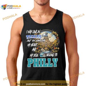 I May Live In Texas but on Game day my heart and My Soul Belong to Philly Shirt
