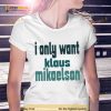 I Only Want Klaus Mikaelson The Originals Shirt