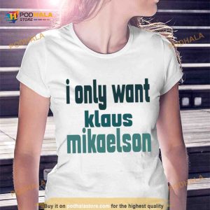 I Only Want Klaus Mikaelson The Originals Shirt