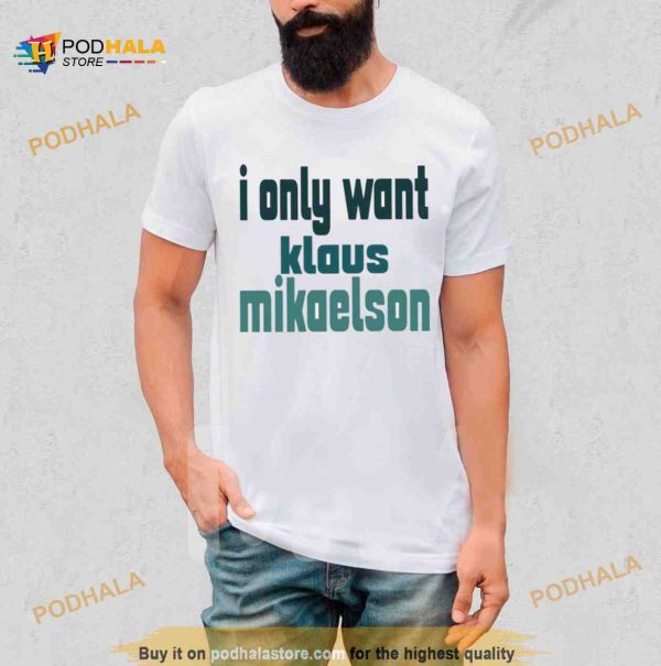 I Only Want Klaus Mikaelson The Originals Shirt