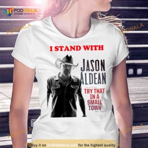 I Stand With Jason Aldean Try That In A Small Town Shirt