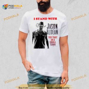 I Stand With Jason Aldean Try That In A Small Town Shirt 2