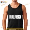 I Unfollow Back Shirt