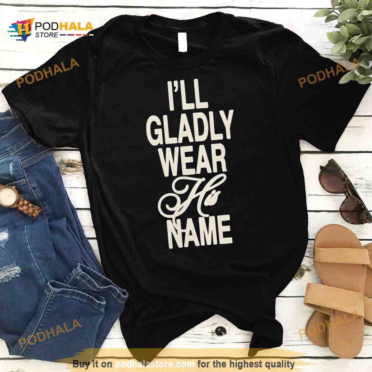 i Will Gladly Wear His Name Shirt i Will Gladly Wear His Name Shirt