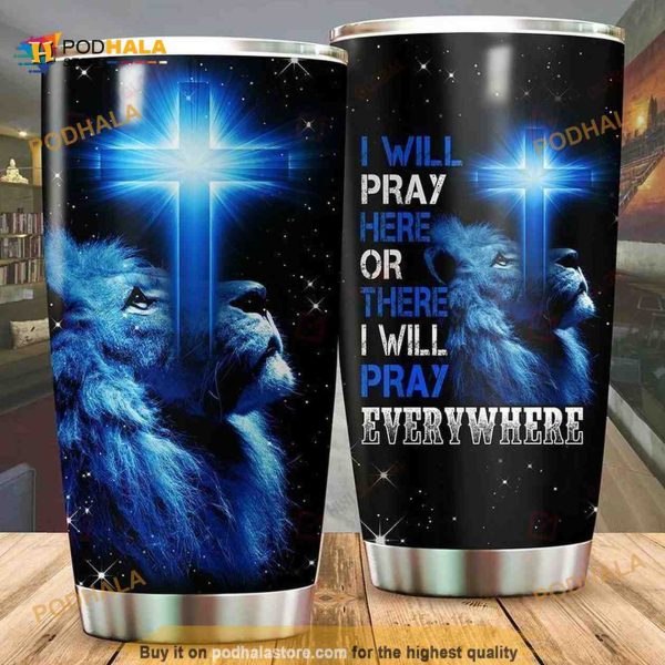 I Will Pray Here Or There I Will Pray Everywhere Coffee Tumbler
