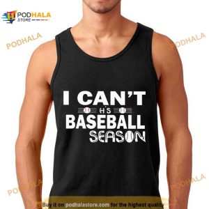 I can’t baseball season Shirt