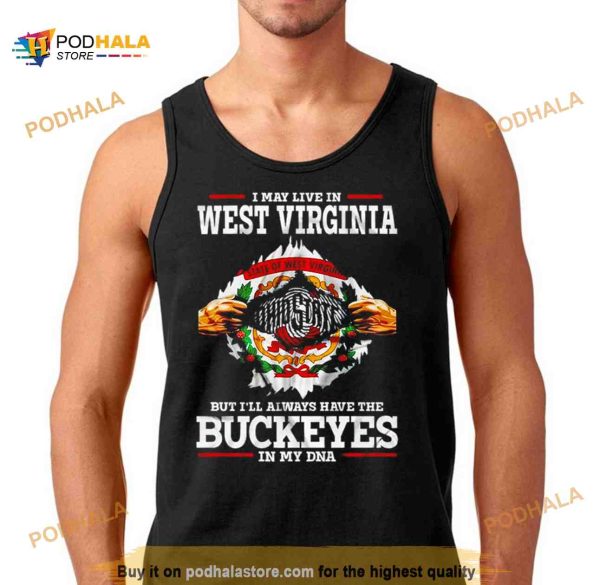 I may live in West Virginia But I’ll always have the Buckeyes in my DNA Shirt