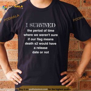 I survived the period of time where we weren't sure if our flag means death s2 would have a release date or not Shirt 2