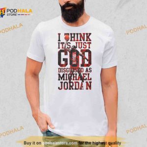 I think it s just god disguised as michael Jordan Shirt 2