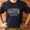 If I’m Ever On Life Support Unplug Me Shirt