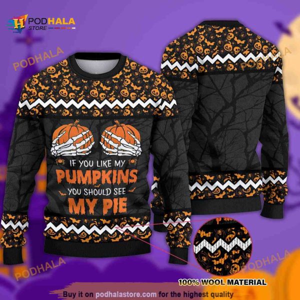 If You Like My Pumpkins Should See Pie Halloween Christmas Funny Ugly Sweater