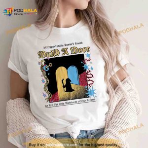 If opportunity doesn’t knock build a door we are the only architects of our dreams Shirt