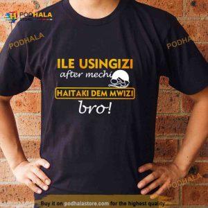 Ile Usingizi After Mechi Haitaki Dem Mwizi Bro Shirt